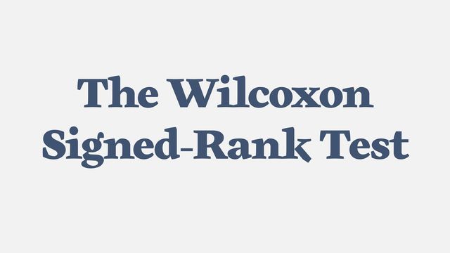 The Wilcoxon Signed-Rank Test. 